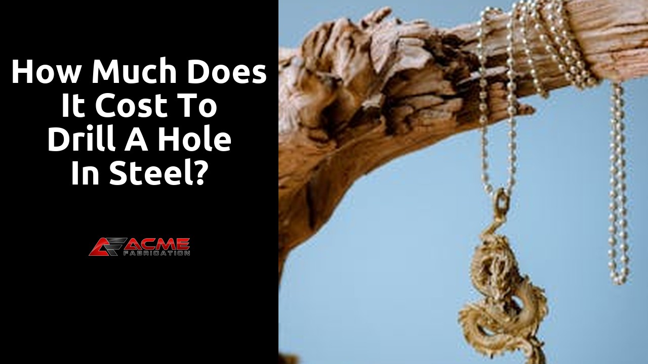 How much does it cost to drill a hole in steel?