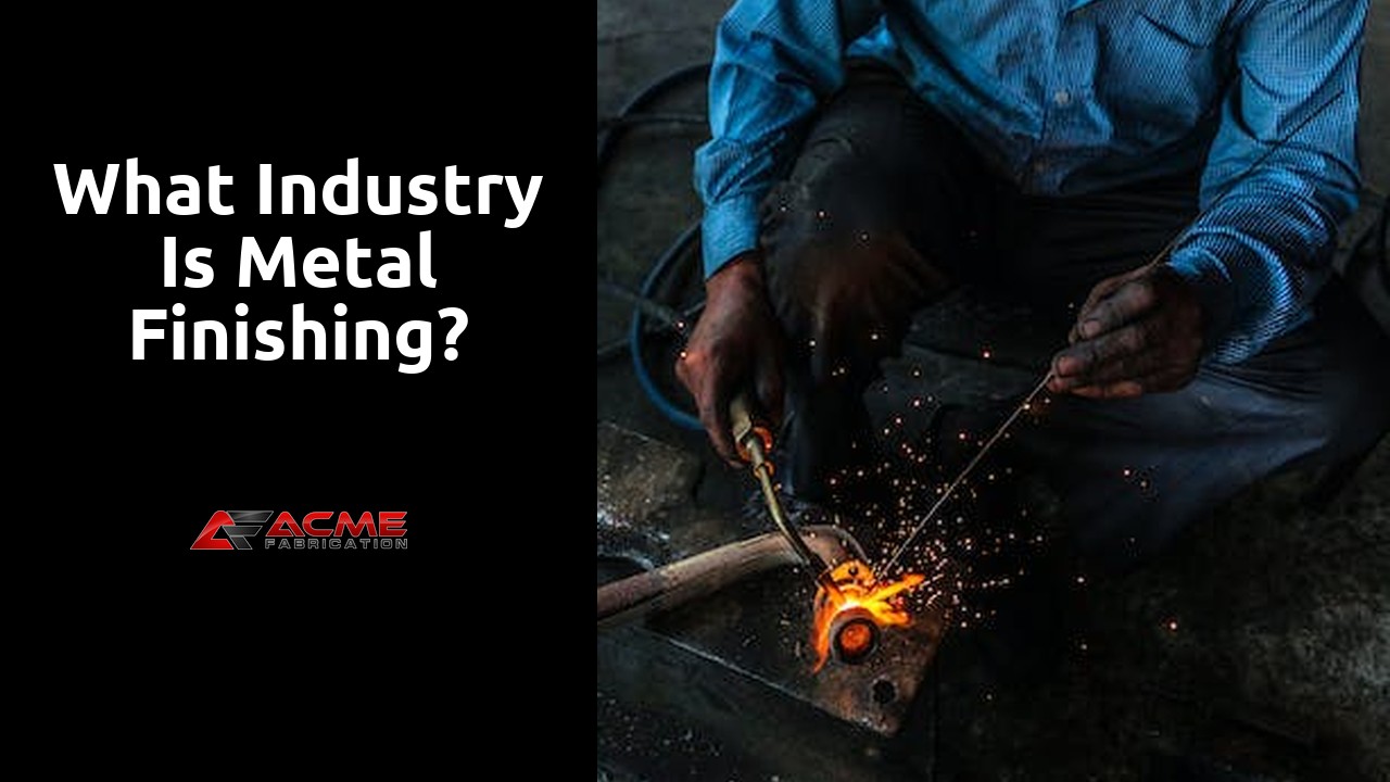 What industry is metal finishing?