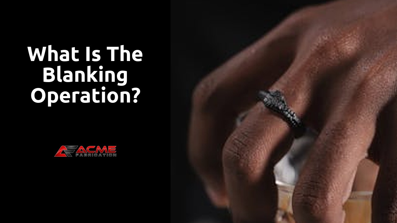 What is the blanking operation?